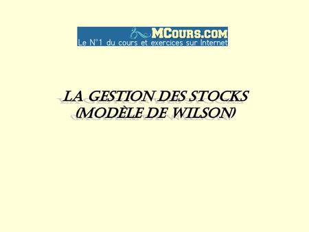 La gestion des stocks (Modèle de Wilson).