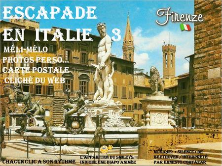 Escapade En Italie 3 Méli-mélo PHOTOS PERSO… carte postale cliché du web Chacun clic a son rythme L’apparition du smileys, indique une diapo animée Musique: