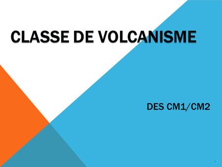 CLASSE DE VOLCANISME DES CM1/CM2   clic.