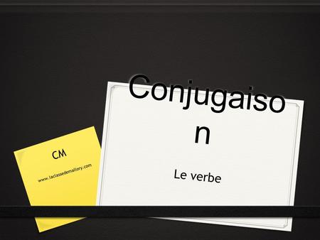 Conjugaison CM www.laclassedemallory.com Le verbe.