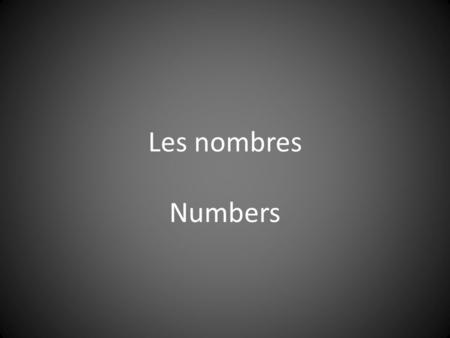Les nombres Numbers. Un One Deux Two Trois Three.