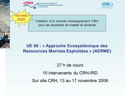 10 intervenants du CRH-IRD Sur site CRH, 13 au 17 novembre 2006