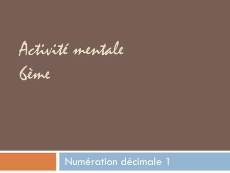 Activité mentale 6ème Numération décimale 1.