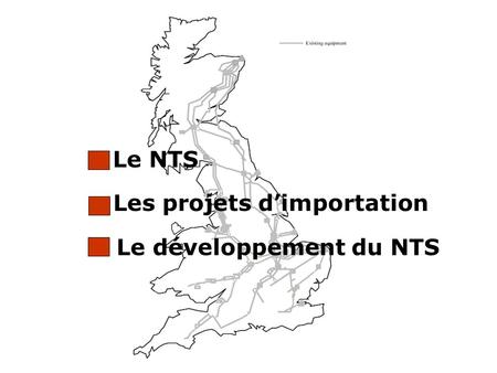 Les projets d’importation Le développement du NTS Le NTS.