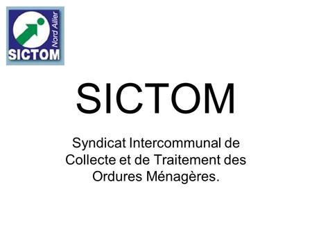 SICTOM Syndicat Intercommunal de Collecte et de Traitement des Ordures Ménagères.