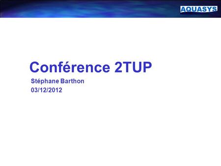 Conférence 2TUP Stéphane Barthon 03/12/2012 1.