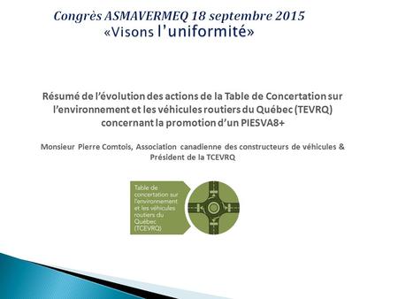 Résumé de l’évolution des actions de la Table de Concertation sur l’environnement et les véhicules routiers du Québec (TEVRQ) concernant la promotion d’un.