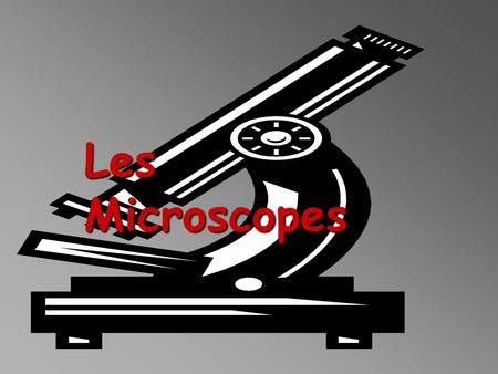 Les Microscopes.