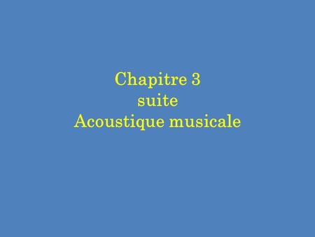 Chapitre 3 suite Acoustique musicale
