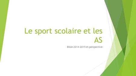Le sport scolaire et les AS Bilan 2014-2015 et perspective.