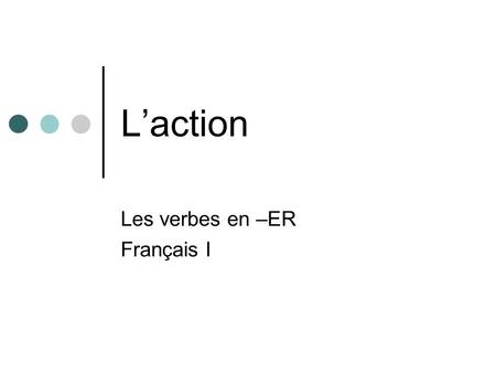 Les verbes en –ER Français I