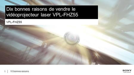 Dix bonnes raisons de vendre le vidéoprojecteur laser VPL-FHZ55