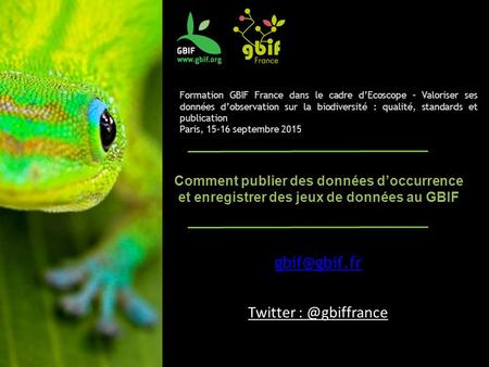 Formation GBIF France dans le cadre d’Ecoscope – Valoriser ses données d’observation sur la biodiversité : qualité, standards et publication Paris, 15-16.