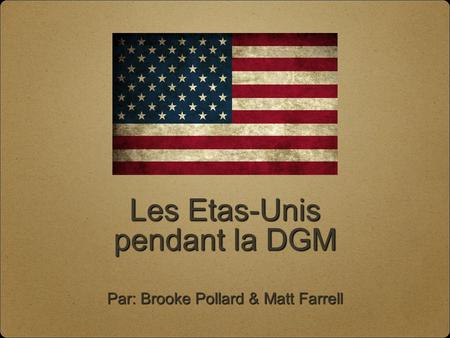 Les Etas-Unis pendant la DGM Par: Brooke Pollard & Matt Farrell.