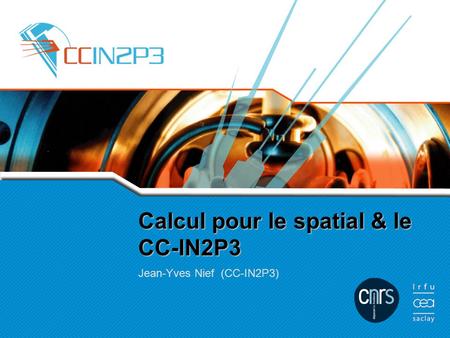 Calcul pour le spatial & le CC-IN2P3 Jean-Yves Nief (CC-IN2P3)