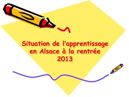 Situation de l ’ apprentissage en Alsace à la rentrée 2013.