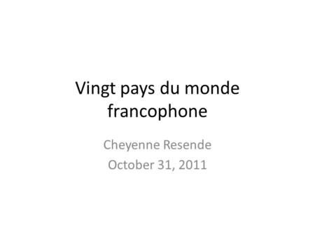Vingt pays du monde francophone Cheyenne Resende October 31, 2011.