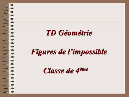 TD Géométrie Figures de l’impossible Classe de 4ème