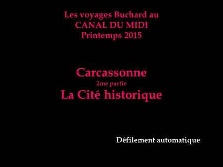 Les voyages Buchard au CANAL DU MIDI Printemps 2015 Carcassonne 2me partie La Cité historique Défilement automatique.