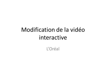 Modification de la vidéo interactive L’Oréal. La vidéo démarrera directement lors de l’arrivée sur la page. Dis moi s’il y a quelques choses à faire.
