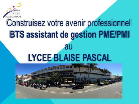 LYCEE BLAISE-PASCAL. Acquérir une forte polyvalence :  Dans les dimensions administratives : - comptable - commerciale - humaine dans une PME-PMI Dans.