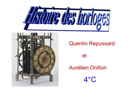 Histoire des horloges Quentin Repussard et Aurélien Onillon 4°C.