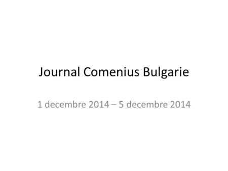 Journal Comenius Bulgarie 1 decembre 2014 – 5 decembre 2014.