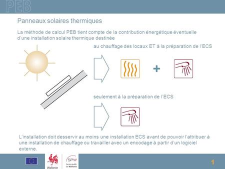1 La méthode de calcul PEB tient compte de la contribution énergétique éventuelle d’une installation solaire thermique destinée au chauffage des locaux.