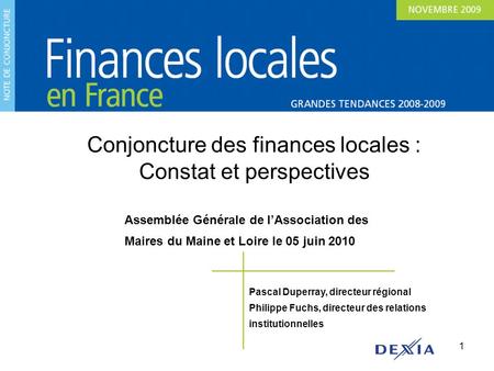1 Pascal Duperray, directeur régional Philippe Fuchs, directeur des relations institutionnelles Conjoncture des finances locales : Constat et perspectives.
