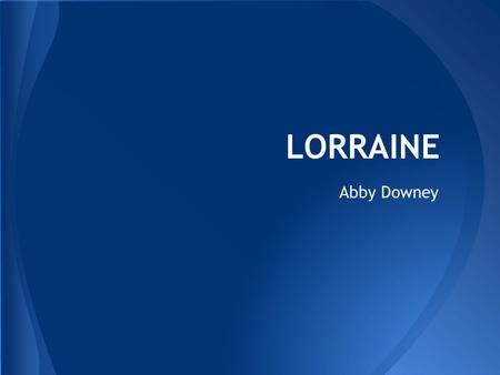 LORRAINE Abby Downey. Lorraine est dans le nord de France. Metz est sa capitale de Lorraine et son drapeau c'est comme cet.... Nom de la région, sa capitale,