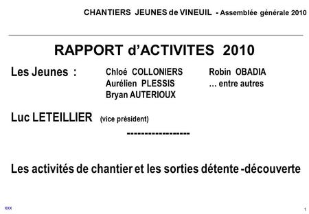 CHANTIERS JEUNES de VINEUIL - Assemblée générale 2010 1 RAPPORT d’ACTIVITES 2010 Les Jeunes : Luc LETEILLIER (vice président) ------------------ Les activités.
