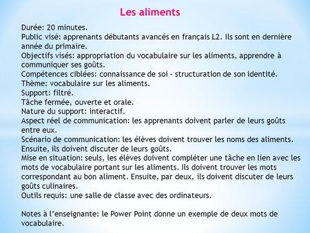 Les aliments Durée: 20 minutes. Public visé: apprenants débutants avancés en français L2. Ils sont en dernière année du primaire. Objectifs visés: appropriation.
