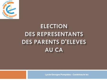 Lycée Georges Pompidou – Castelnau le lez. -> Importance participation des parents loi d’orientation 2005: Parents d’élèves membres de la communauté.