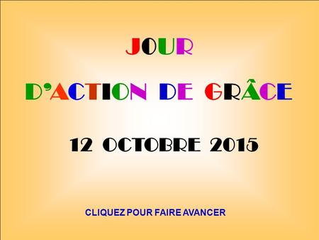 D’ACTION DE GRÂCE 12 OCTOBRE 2015 CLIQUEZ POUR FAIRE AVANCER J0URJ0UR.
