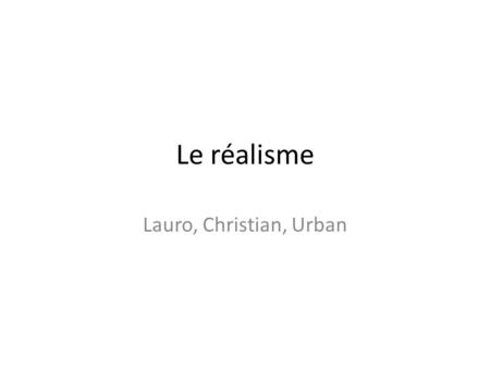 Le réalisme Lauro, Christian, Urban.