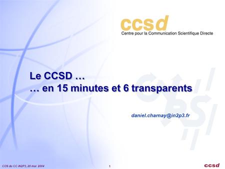 COS du CC iN2P3, 28 mai 2004 1 Le CCSD … … en 15 minutes et 6 transparents Le CCSD … … en 15 minutes et 6 transparents.
