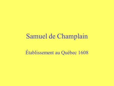 Samuel de Champlain Établissement au Québec 1608.