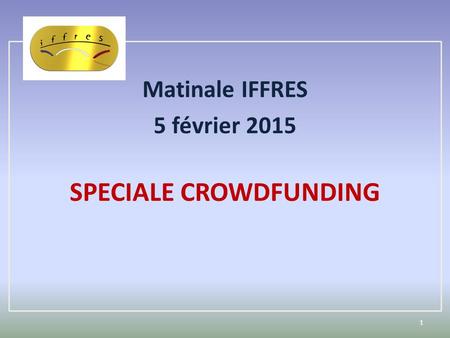 Matinale IFFRES 5 février 2015 SPECIALE CROWDFUNDING 1.