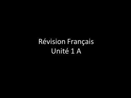 Révision Français Unité 1 A. Trouvez le mot qui n’appartient pas a cause de leurs sens: