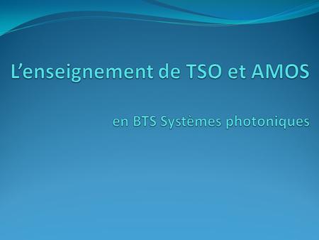 L’enseignement de TSO et AMOS en BTS Systèmes photoniques