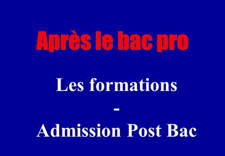 Après le bac pro Les formations - Admission Post Bac.