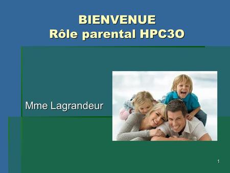 1 BIENVENUE Rôle parental HPC3O Mme Lagrandeur Mme Lagrandeur.