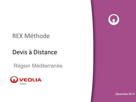 2013 02 06 Mobilisation des Managers de Service VEOLIA Eau – février/mars /avril 2013 - PME SST REX Méthode Devis à Distance Région Méditerranée Décembre.