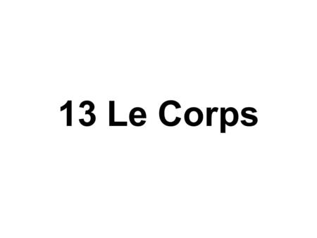 13 Le Corps.