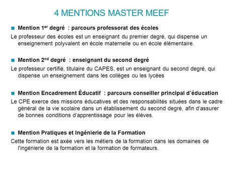 4 mentions master meef Mention 1er degré : parcours professorat des écoles Le professeur des écoles est un enseignant du premier degré, qui dispense un.