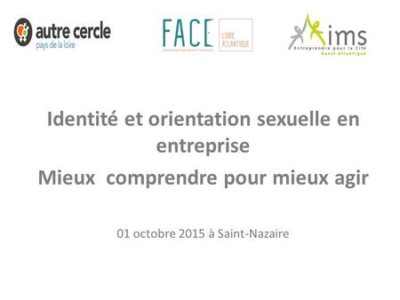 Identité et orientation sexuelle en entreprise Mieux comprendre pour mieux agir 01 octobre 2015 à Saint-Nazaire.