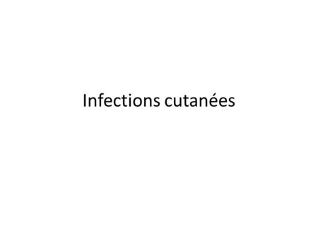 Infections cutanées.