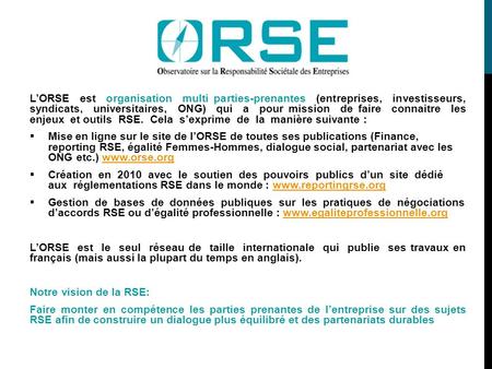 L’ORSE est organisation multi parties-prenantes (entreprises, investisseurs, syndicats, universitaires, ONG) qui a pour mission de faire connaitre les.