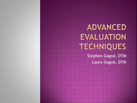Stephen Gagné, DTM Laura Gagné, DTM.  Evaluation method  Test speaker  Break-out work groups  Evaluations  Evaluations of evaluations.
