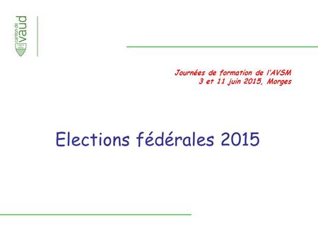 Journées de formation de l’AVSM 3 et 11 juin 2015, Morges Elections fédérales 2015.